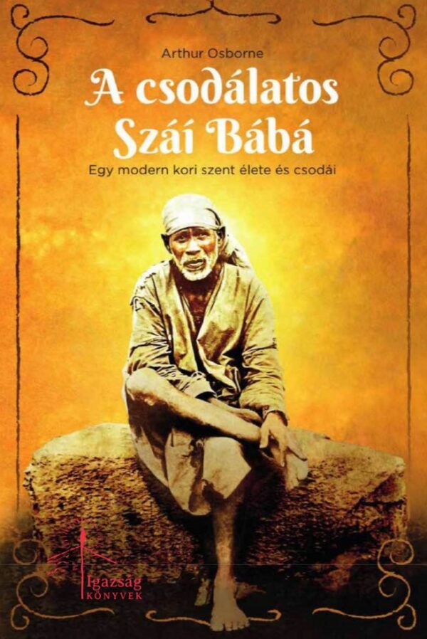 a_csodalatos_szai_baba Arthur Osborne: A csodálatos Száí Bábá. Egy modern kori szent élete és csodái